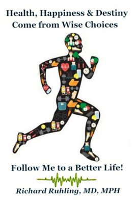 Health, Happiness & Destiny Come from Wise Choices--Follow Me to a Better Life!(English, Paperback, Ruhling Richard)