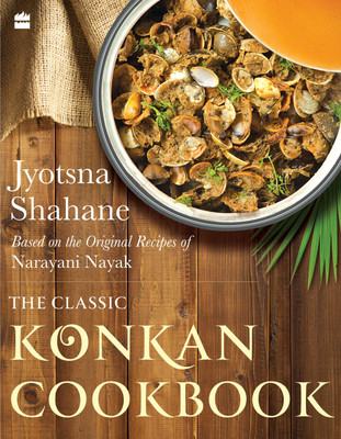 The Classic Konkan Cookbook  - Based on the Original Recipes of Narayani Nayak(English, Paperback, Shahane Jyotsna)