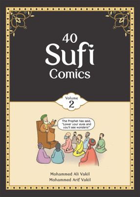 40 SUFI COMICS VOLUME 2  - SHORT ILLUSTRATIONS FROM ISLAMIC TRADITION(English, Paperback, MOHAMMED ALI VAKIL, MOHAMMED ARIF VAKIL)