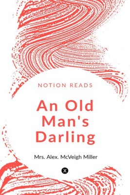 An Old Man's Darling(English, Paperback, Mrs. Alex. McVeigh Miller)