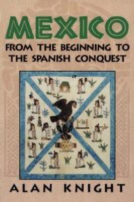 Mexico: Volume 1, From the Beginning to the Spanish Conquest(English, Paperback, Knight Alan)