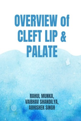 overview of cleft lip and palate(English, Paperback, RAHUL MUNKA, VAIBHAV SHANDILYA, ABHISHEK SINGH)
