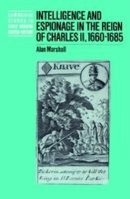 Intelligence and Espionage in the Reign of Charles II, 1660-1685(English, Paperback, Marshall Alan)