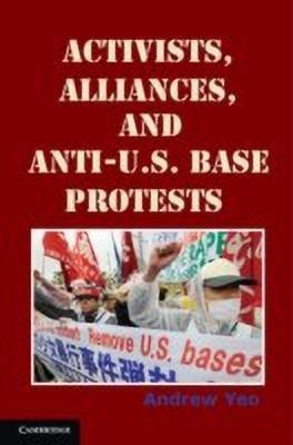 Activists, Alliances, and Anti-U.S. Base Protests(English, Paperback, Yeo Andrew)