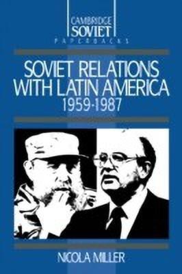 Soviet Relations with Latin America, 1959-1987(English, Paperback, Miller Nicola)