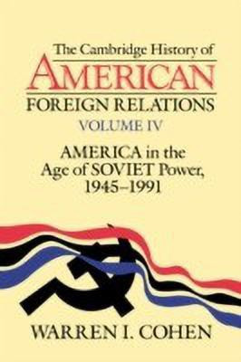 The Cambridge History of American Foreign Relations: Volume 4, America in the Age of Soviet Power, 1945-1991(English, Paperback, Cohen Warren I.)