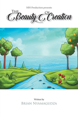 The Beauty of Creation(English, Paperback, Nyamagudza Brian)
