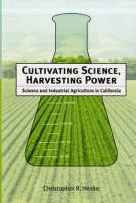 Cultivating Science, Harvesting Power  - Science and Industrial Agriculture in California(English, Hardcover, Henke Christopher R.)