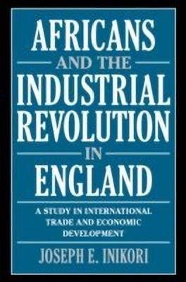 Africans and the Industrial Revolution in England(English, Paperback, Inikori Joseph E.)