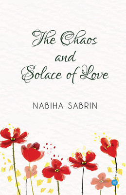 THE CHAOS AND SOLACE OF LOVE(English, Paperback, NABIHA SABRIN)
