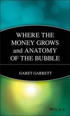 Where the Money Grows and Anatomy of the Bubble(English, Hardcover, Garrett)