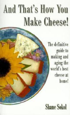 And That's How You Make Cheese!(English, Paperback, Sokol Shane)