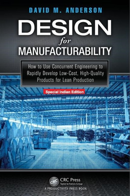 Design for Manufacturability: How to use Concurrent Engineering to Rapidly Develop Low-Cost, High-Quality Products for Lean Production - [Special Indian Edition - Reprint Year: 2020](English, Paperback, Anderson David M.)