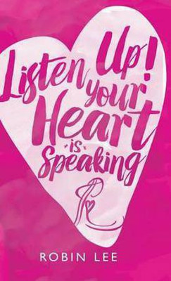 Listen Up! Your Heart Is Speaking(English, Hardcover, Lee Robin Deputy Director)
