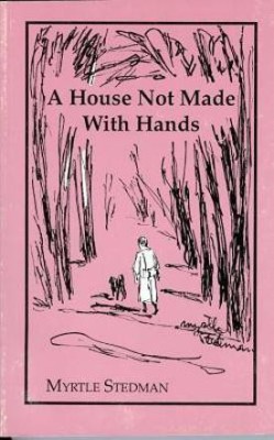 A House Not Made With Hands(English, Paperback, Stedman Myrtle)