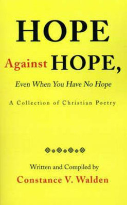 Hope Against Hope, Even When You Have No Hope(English, Paperback, Walden Constance V)