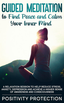 Guided Meditation to Find Peace and Calm Your Inner Mind(English, Paperback, Protection Positivity)