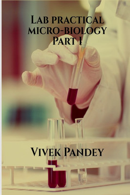 Lab practical micro-biology Part I(English, Paperback, Mr vivek kumar pandey)