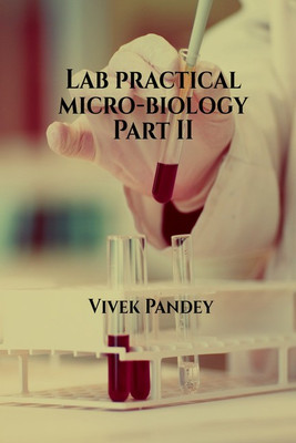 Lab practical micro-biology Part II(English, Paperback, Mr vivek kumar pandey)