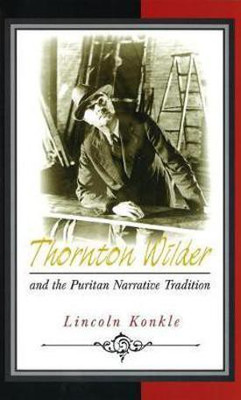 Thornton Wilder and the Puritan Narrative Tradition(English, Electronic book text, Konkle Lincoln)