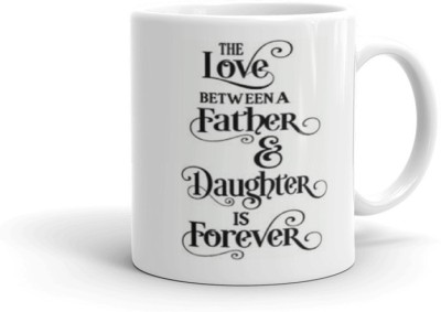 Gift4You The Love Between A Father & Daughter Is Forever Printed Coffee Cup Special Gift for Dad,Birthday Gifts, Fathers Day Gifts601 Ceramic Coffee Mug(330 ml)
