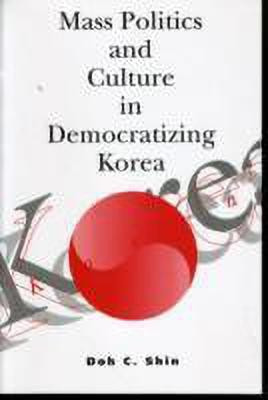 Mass Politics and Culture in Democratizing Korea(English, Paperback, Shin Doh C.)