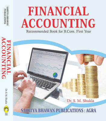 Financial Accounting For B.Com Ist Year of Prof. Rajendra Singh (Rajju Bhaiya) University & B.Com Vth, VIth Semester of Shri Agrasen Kanya PG College Varanasi(English, Paperback, Dr. S.M. Shukla) Financial Accounting For B.Com Ist Year of Prof. Rajendra Singh (Rajju Bhaiya) University & B.Com Vth, VIth Semester of Shri Agrasen Kanya PG College Varanasi(English, Paperback, Dr. S.M. Shukla)