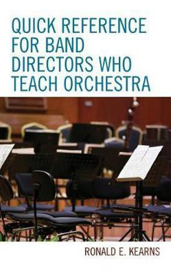 Quick Reference for Band Directors Who Teach Orchestra(English, Hardcover, Kearns Ronald E.)