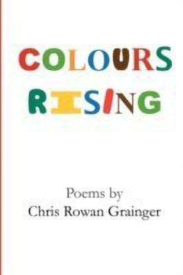 Colours Rising(English, Paperback, Grainger Chris Rowan)