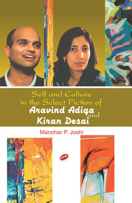 Self and Culture in the Select Fiction of Aravind Adiga and Kiran Desai(English, Hardcover, Manohar P. Joshi)