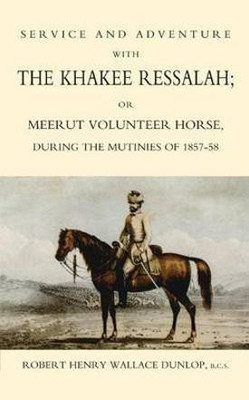 Service and Adventure with the Khakee Ressalah or Meerut Volunteer Horse During the Mutiners of 1857-58(English, Paperback, Dunlop Robert Henry Wallace)