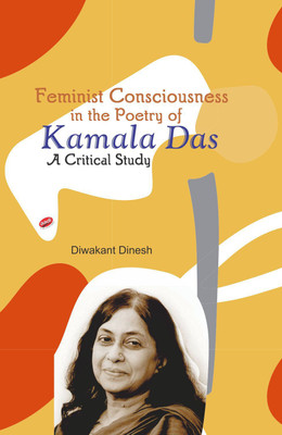 Feminist Consciousness in the Poetry of Kamala Das: A Critical Study(English, Hardcover, Diwakant Dinesh)
