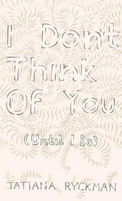 I Don't Think of You (Until I Do)(English, Paperback, Ryckman Tatiana)