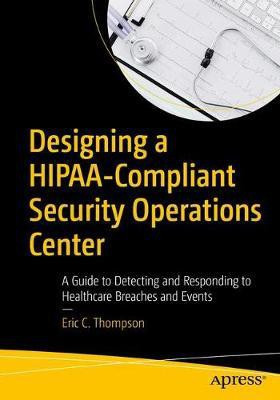 Designing a HIPAA-Compliant Security Operations Center(English, Paperback, Thompson Eric C.)