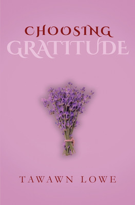 Choosing Gratitude Everyday(English, Paperback, Lowe Tawawn)