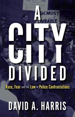 A City Divided: Race, Fear and the Law in Police Confrontations(English, Paperback, Harris David A.)