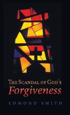 The Scandal of God's Forgiveness(English, Hardcover, Smith Edmond)