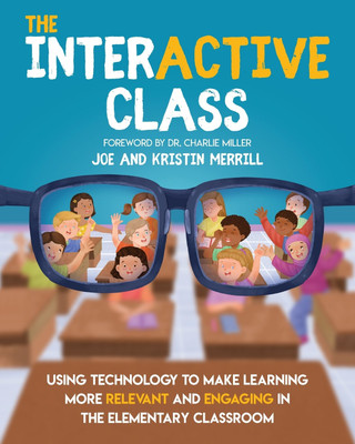 The InterACTIVE Class - Using Technology To Make Learning More Relevant and Engaging in The Elementary Classroom(English, Paperback, Merrill Joe)