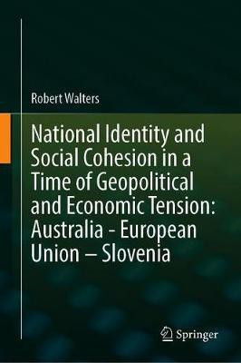 National Identity and Social Cohesion in a Time of Geopolitical and Economic Tension: Australia - European Union - Slovenia(English, Hardcover, Walters Robert)