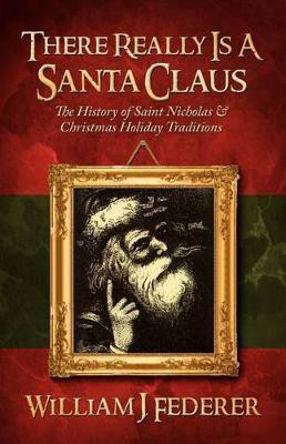 There Really is a Santa Claus - History of Saint Nicholas & Christmas Holiday Traditions(English, Paperback, Federer William J)