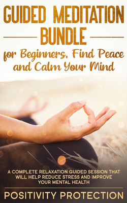 Guided Meditation Bundle for Beginners, Find Peace and Calm Your Mind(English, Paperback, Protection Positivity)