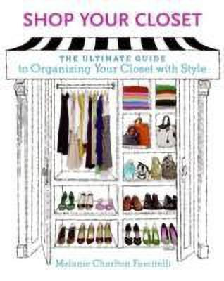 Shop Your Closet  - The Ultimate Guide to Organizing Your Closet with Style(English, Paperback, Charlton Fascitelli Melanie)