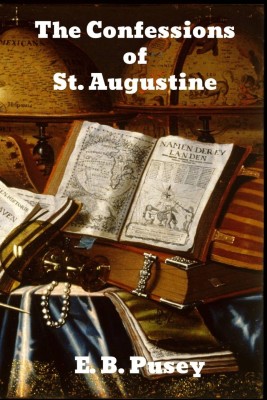 The Confessions of Saint Augustine(English, Paperback, Pusey E B)