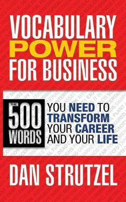 Vocabulary Power for Business: 500 Words You Need to Transform Your Career and Your Life(English, Paperback, Strutzel Dan)