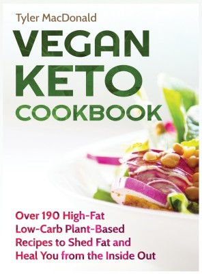 Vegan Keto Cookbook Over 190 High-Fat Low-Carb Plant-Based Recipes to Shed Fat and Heal You from the Inside Out(English, Hardcover, MacDonald Tyler)