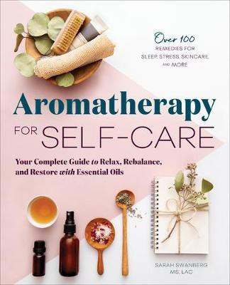 Aromatherapy for Self-Care(English, Paperback, LAc Sarah Swanberg MS)