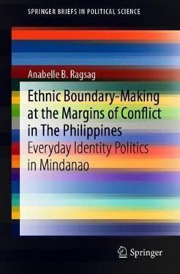 Ethnic Boundary-Making at the Margins of Conflict in The Philippines(English, Paperback, Ragsag Anabelle)