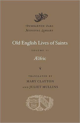Old English Lives of Saints: Volume II(English, Hardcover, Aelfric)