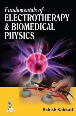 Fundamentals of Electrotherapy and Biomedical Physics 1st  Edition(English, Paperback, Kakkad Ashish)