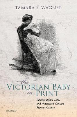 The Victorian Baby in Print(English, Hardcover, Wagner Tamara S.)
